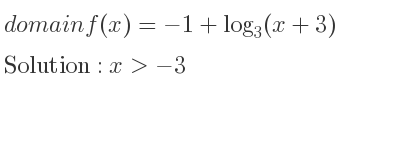 The domain of f(x)=-1+log_{3}(x+3) is x>-3